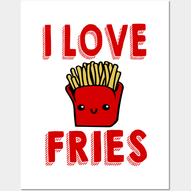 I Love Fries Wall Art by dwayne2000